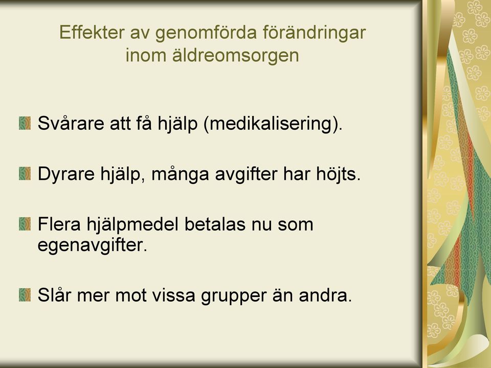 Dyrare hjälp, många avgifter har höjts.