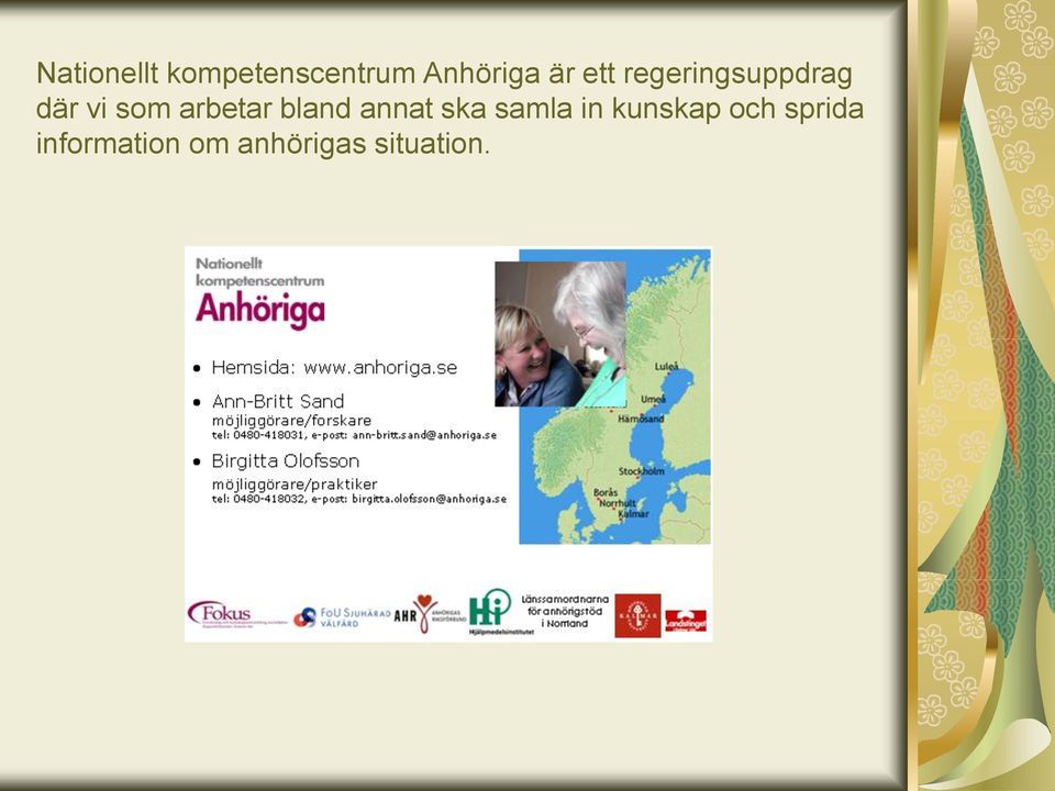 bland annat ska samla in kunskap och