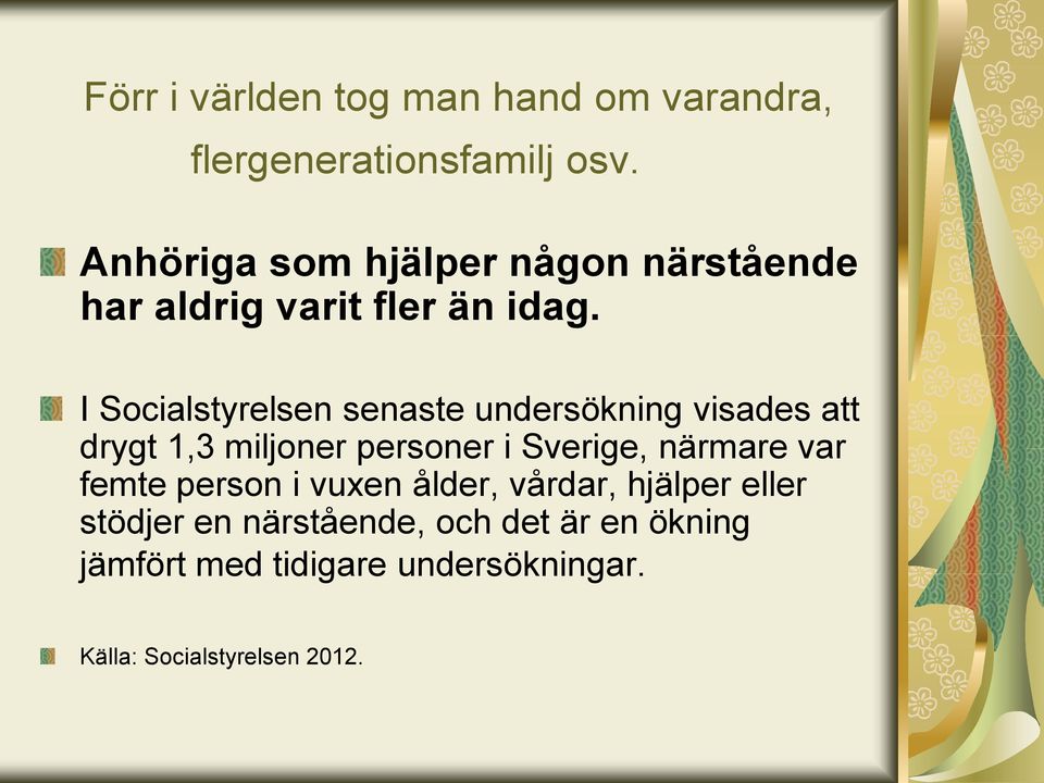 I Socialstyrelsen senaste undersökning visades att drygt 1,3 miljoner personer i Sverige, närmare