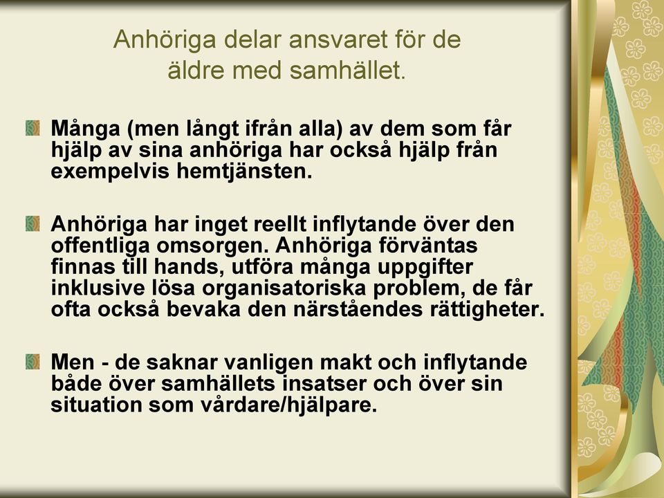 Anhöriga har inget reellt inflytande över den offentliga omsorgen.