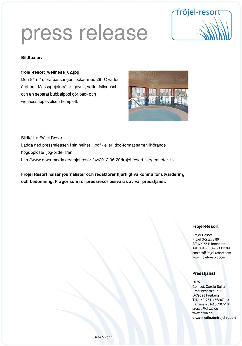 Bildkälla: Fröjel Resort Ladda ned pressreleasen i sin helhet i.pdf - eller.doc-format samt tillhörande högupplöste.