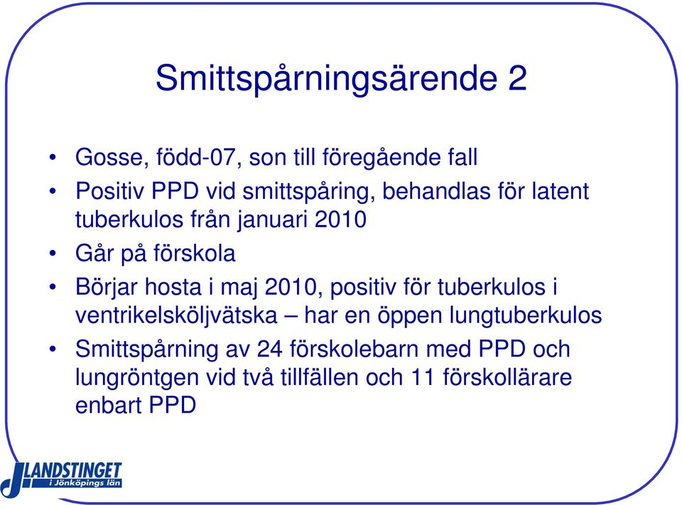 hosta i maj 2010, positiv för tuberkulos i ventrikelsköljvätska har en öppen lungtuberkulos
