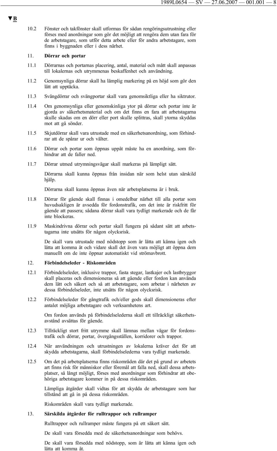 andra arbetstagare, som finns i byggnaden eller i dess närhet. 11. Dörrar och portar 11.