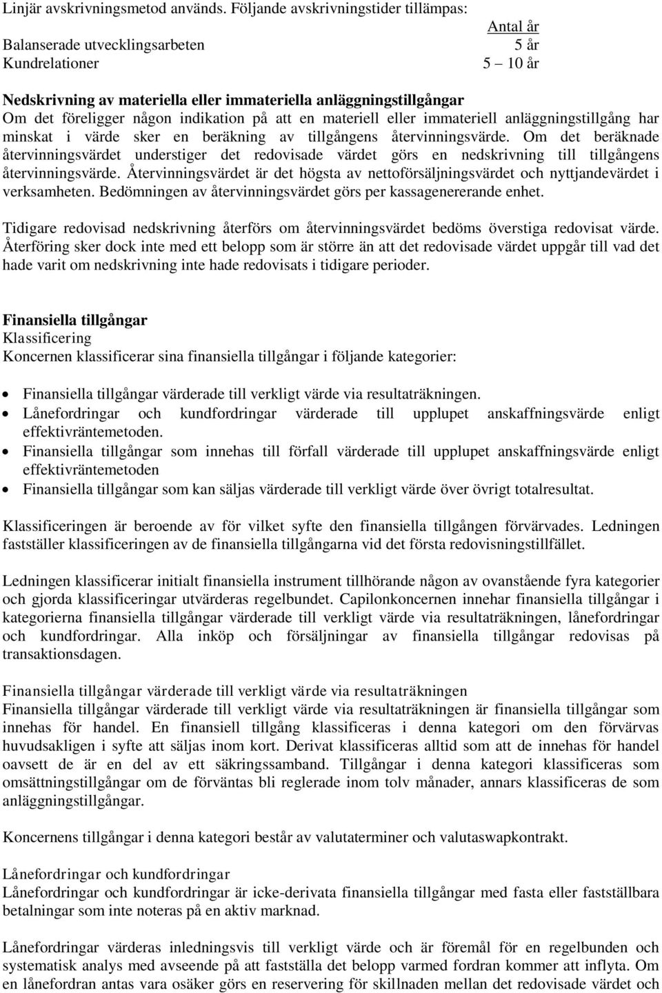 indikation på att en materiell eller immateriell anläggningstillgång har minskat i värde sker en beräkning av tillgångens återvinningsvärde.