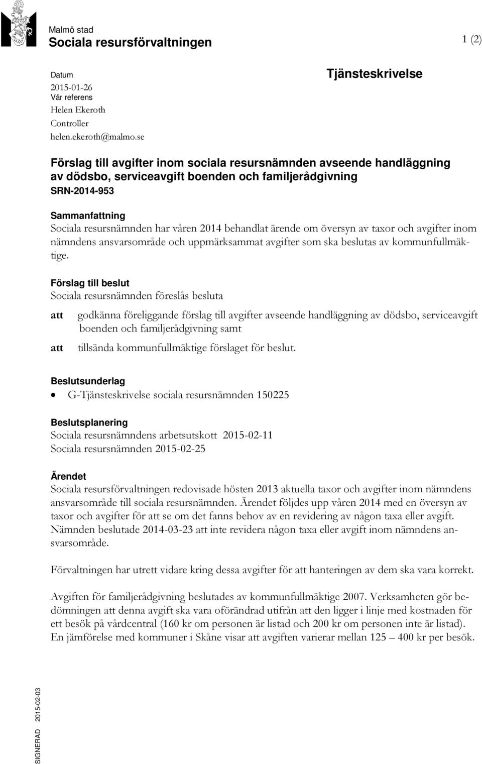 våren 2014 behandlat ärende om översyn av taxor och avgifter inom nämndens ansvarsområde och uppmärksammat avgifter som ska beslutas av kommunfullmäktige.