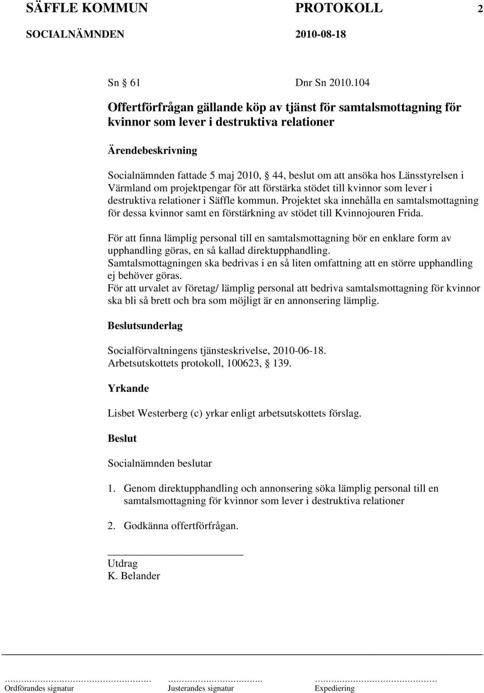 om projektpengar för att förstärka stödet till kvinnor som lever i destruktiva relationer i Säffle kommun.