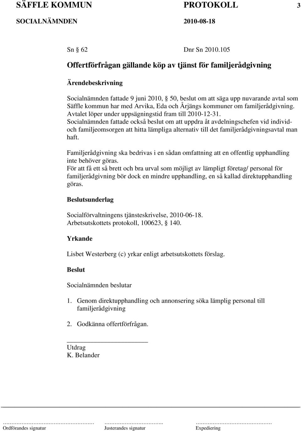 kommuner om familjerådgivning. Avtalet löper under uppsägningstid fram till 2010-12-31.
