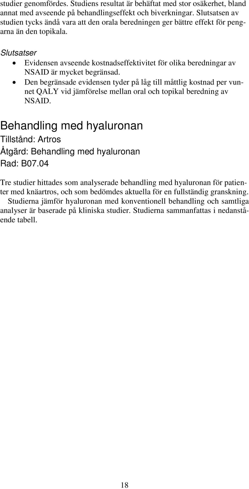 Slutsatser Evidensen avseende kostnadseffektivitet för olika beredningar av NSAID är mycket begränsad.