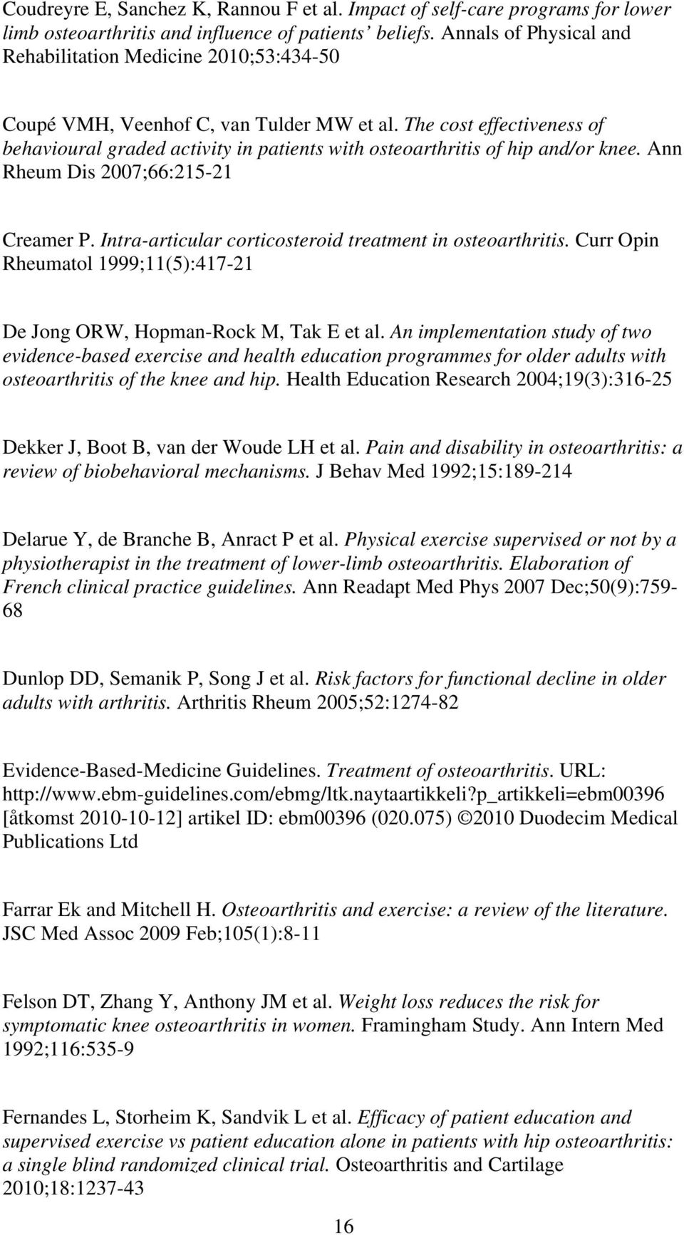 The cost effectiveness of behavioural graded activity in patients with osteoarthritis of hip and/or knee. Ann Rheum Dis 2007;66:215-21 Creamer P.