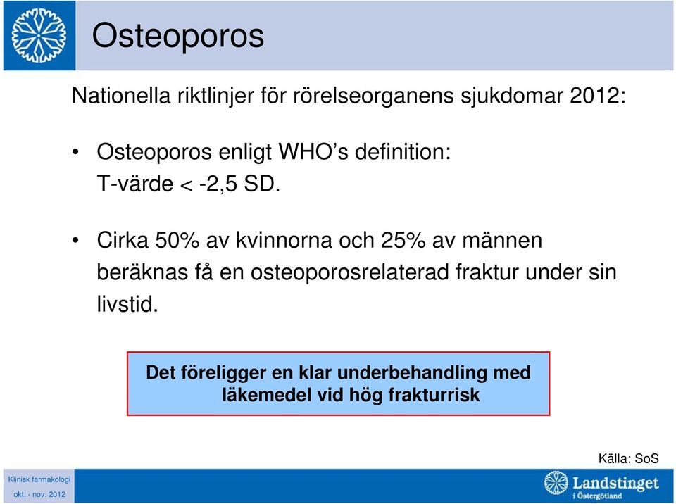 Cirka 50% av kvinnorna och 25% av männen beräknas få en osteoporosrelaterad