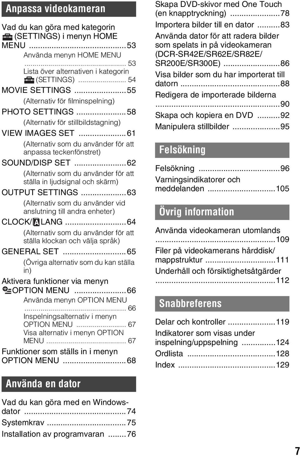 ..62 (Alternativ som du använder för att ställa in ljudsignal och skärm) OUTPUT SETTINGS...63 (Alternativ som du använder vid anslutning till andra enheter) CLOCK/ LANG.