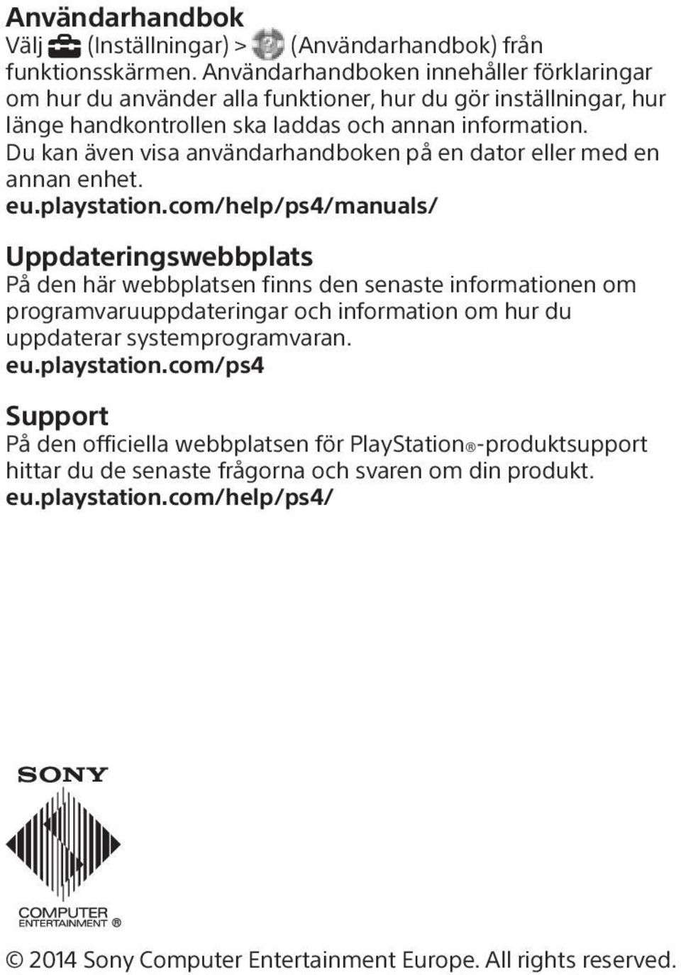 Du kan även visa användarhandboken på en dator eller med en annan enhet. eu.playstation.