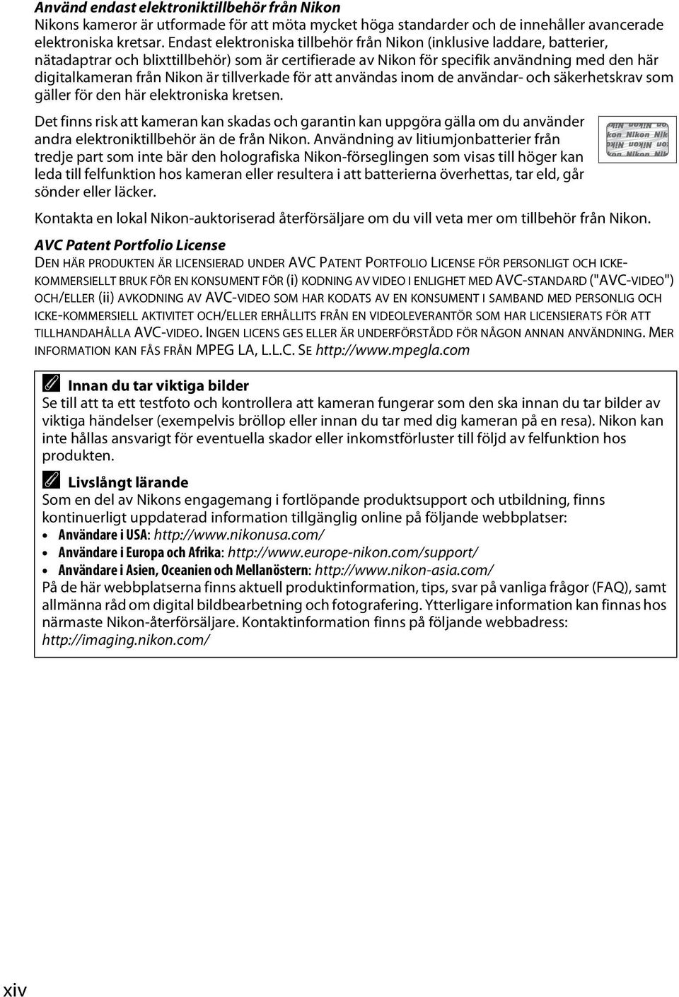 tillverkade för att användas inom de användar- och säkerhetskrav som gäller för den här elektroniska kretsen.