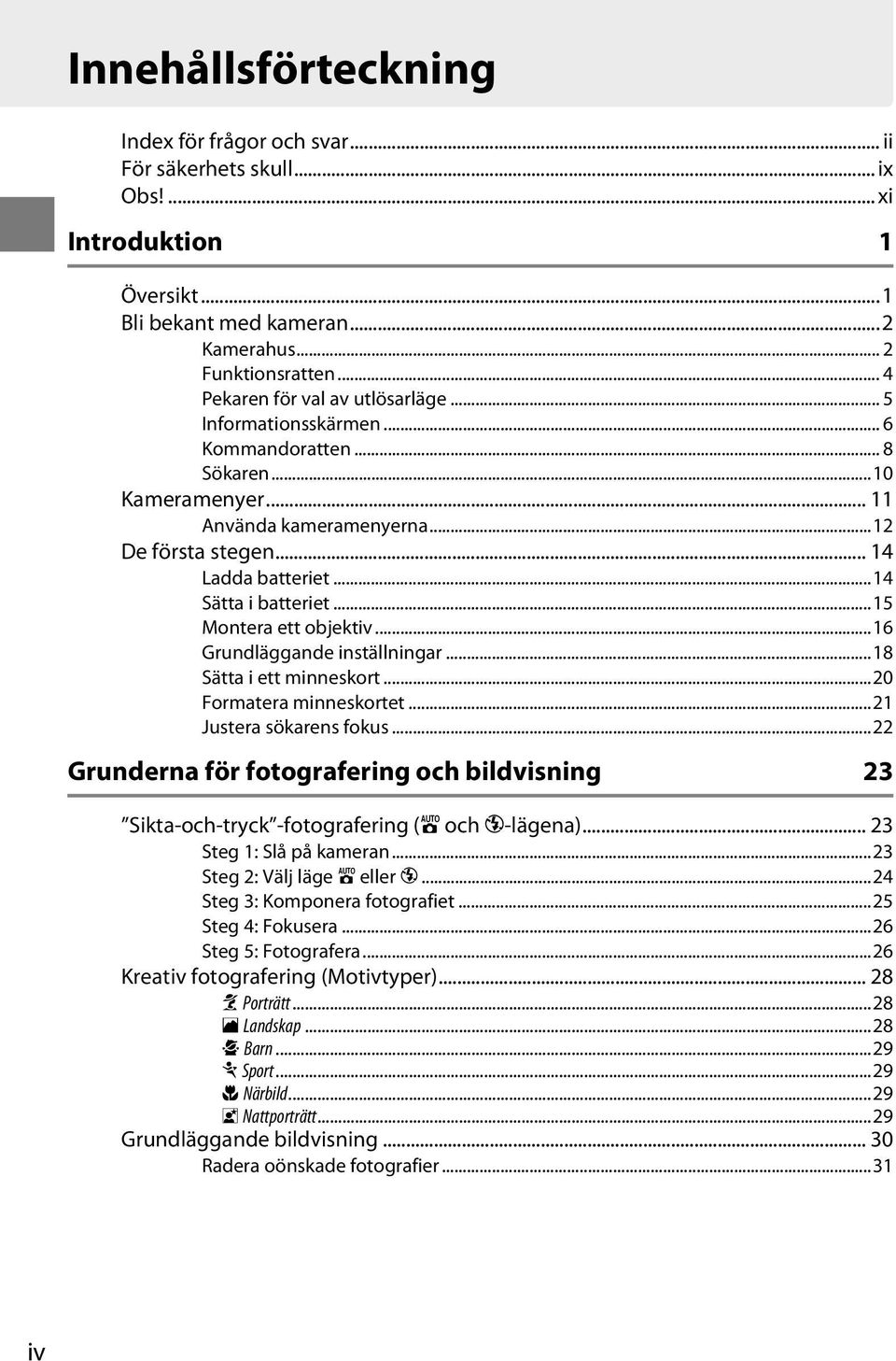 ..14 Sätta i batteriet...15 Montera ett objektiv...16 Grundläggande inställningar...18 Sätta i ett minneskort...20 Formatera minneskortet...21 Justera sökarens fokus.