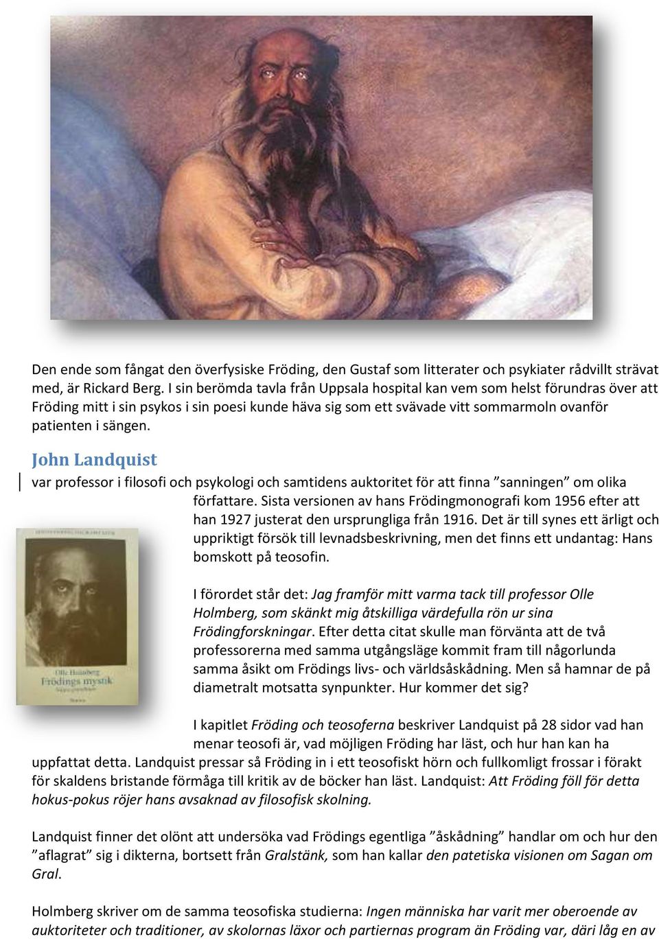 John Landquist var professor i filosofi och psykologi och samtidens auktoritet för att finna sanningen om olika författare.
