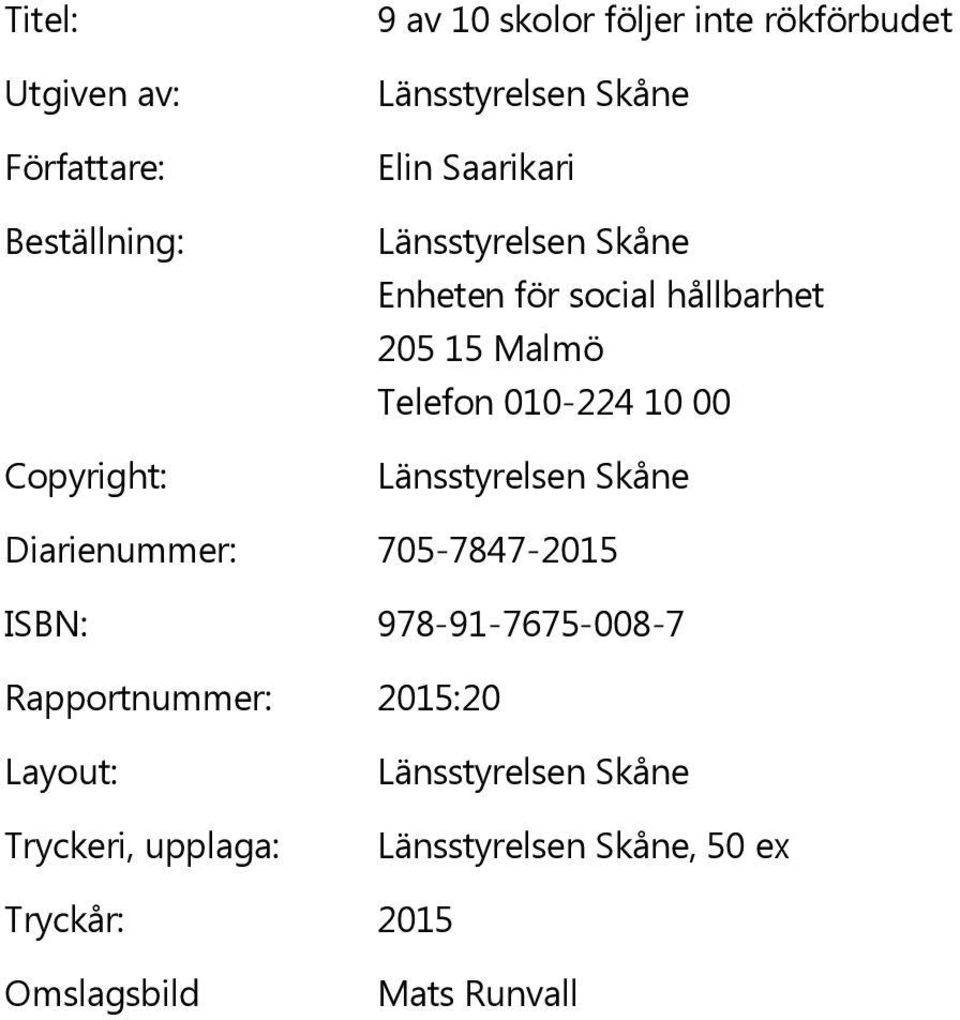 010-224 10 00 Länsstyrelsen Skåne Diarienummer: 705-7847-2015 ISBN: 978-91-7675-008-7 Rapportnummer: