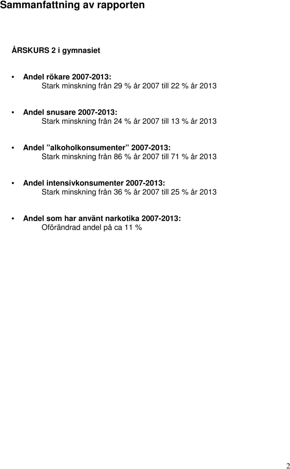 alkoholkonsumenter 27-213: Stark minskning från 86 % år 27 till 71 % år 213 Andel intensivkonsumenter