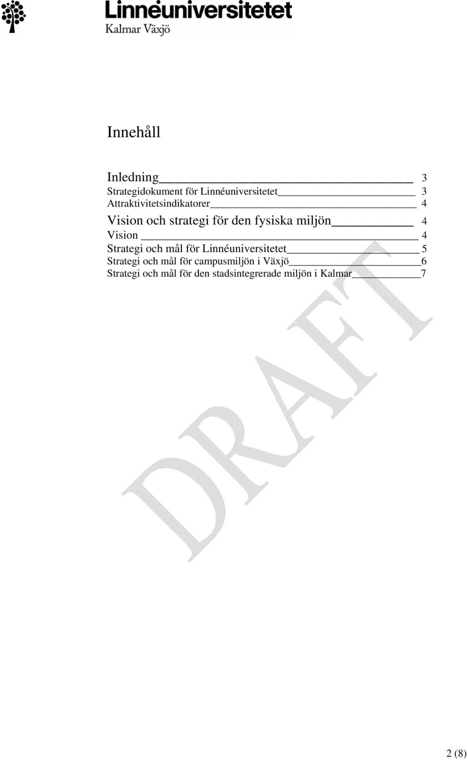 Vision 4 Strategi och mål för Linnéuniversitetet 5 Strategi och mål för