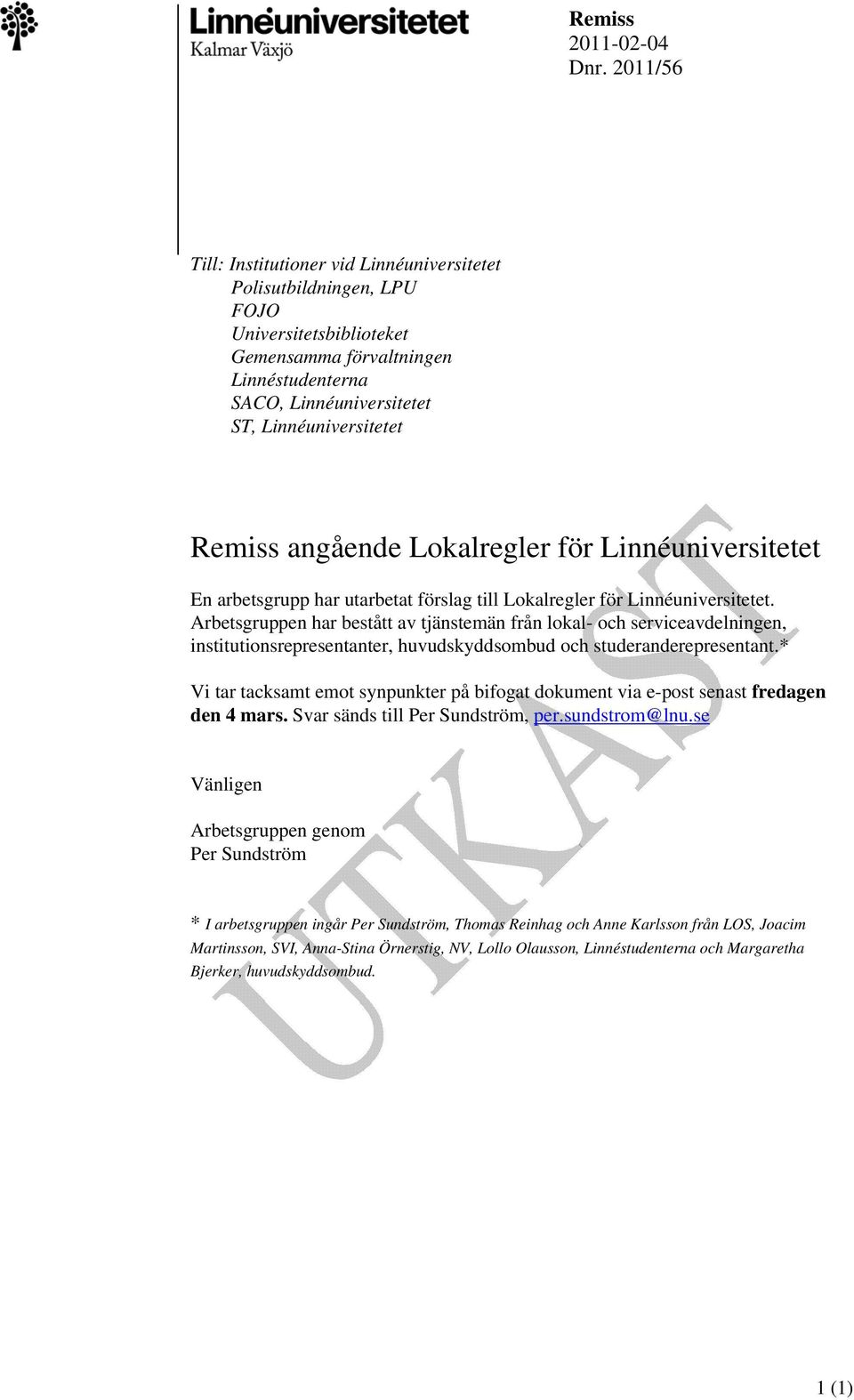 angående Lokalregler för Linnéuniversitetet En arbetsgrupp har utarbetat förslag till Lokalregler för Linnéuniversitetet.