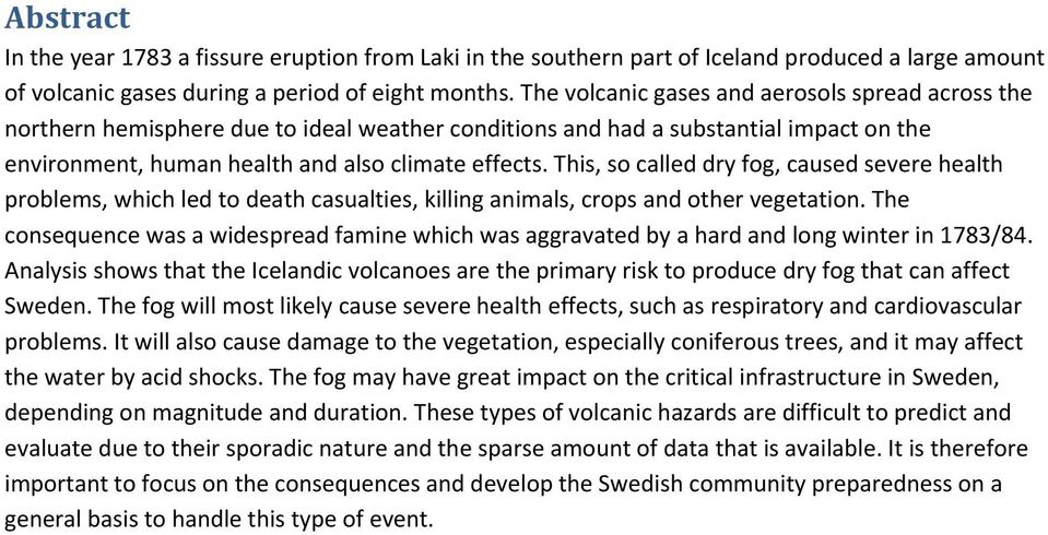 This, so called dry fog, caused severe health problems, which led to death casualties, killing animals, crops and other vegetation.