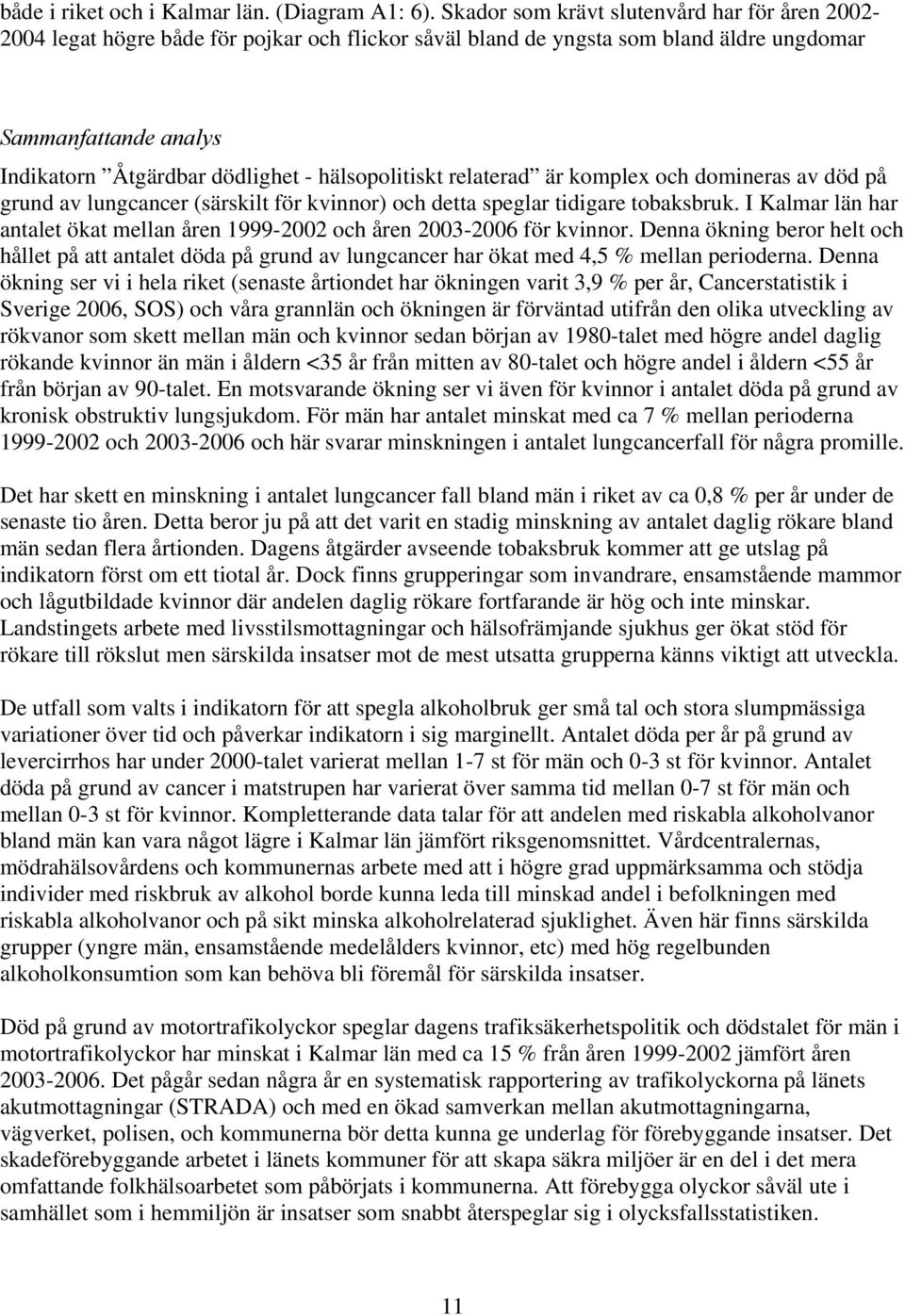 hälsopolitiskt relaterad är komplex och domineras av död på grund av lungcancer (särskilt för kvinnor) och detta speglar tidigare tobaksbruk.