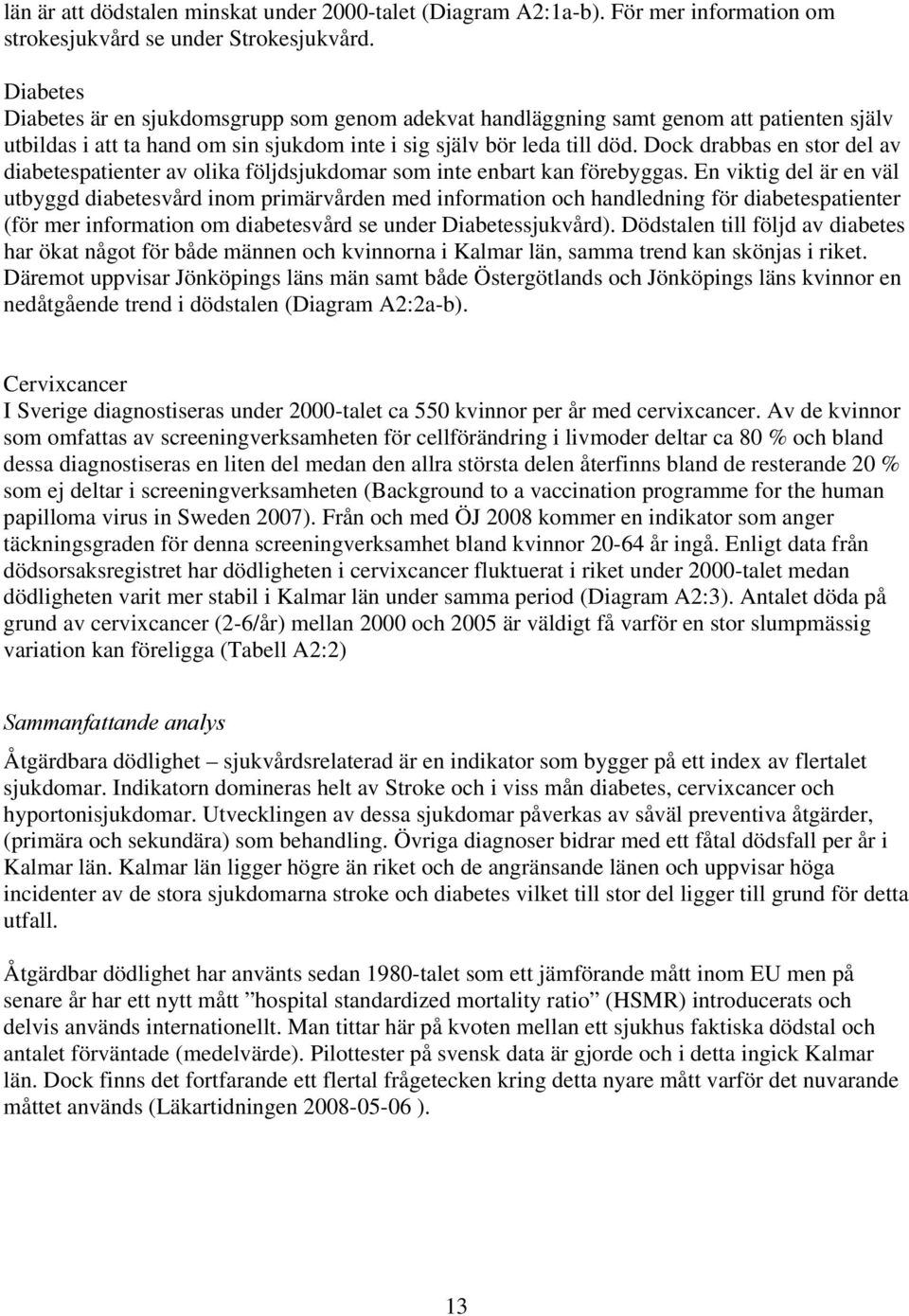 Dock drabbas en stor del av diabetespatienter av olika följdsjukdomar som inte enbart kan förebyggas.