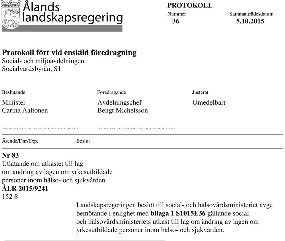 Aaltonen Avdelningschef Bengt Michelsson Omedelbart............................ Ärende/Dnr/Exp.