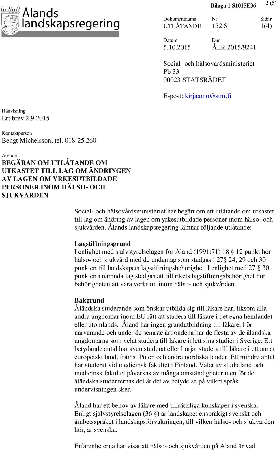 018-25 260 Ärende BEGÄRAN OM UTLÅTANDE OM UTKASTET TILL LAG OM ÄNDRINGEN AV LAGEN OM YRKESUTBILDADE PERSONER INOM HÄLSO- OCH SJUKVÅRDEN Social- och hälsovårdsministeriet har begärt om ett utlåtande