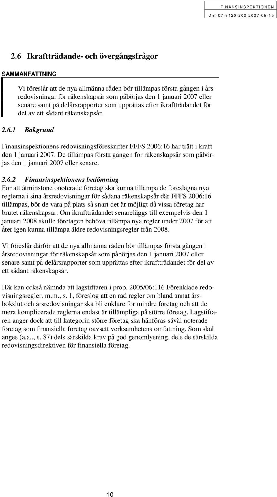 1 Bakgrund Finansinspektionens redovisningsföreskrifter FFFS 2006: