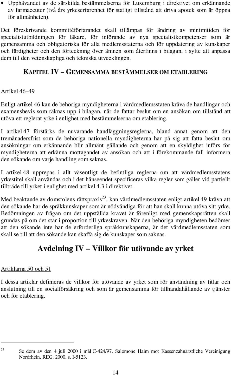 för alla medlemsstaterna och för uppdatering av kunskaper och färdigheter och den förteckning över ämnen som återfinns i bilagan, i syfte att anpassa dem till den vetenskapliga och tekniska