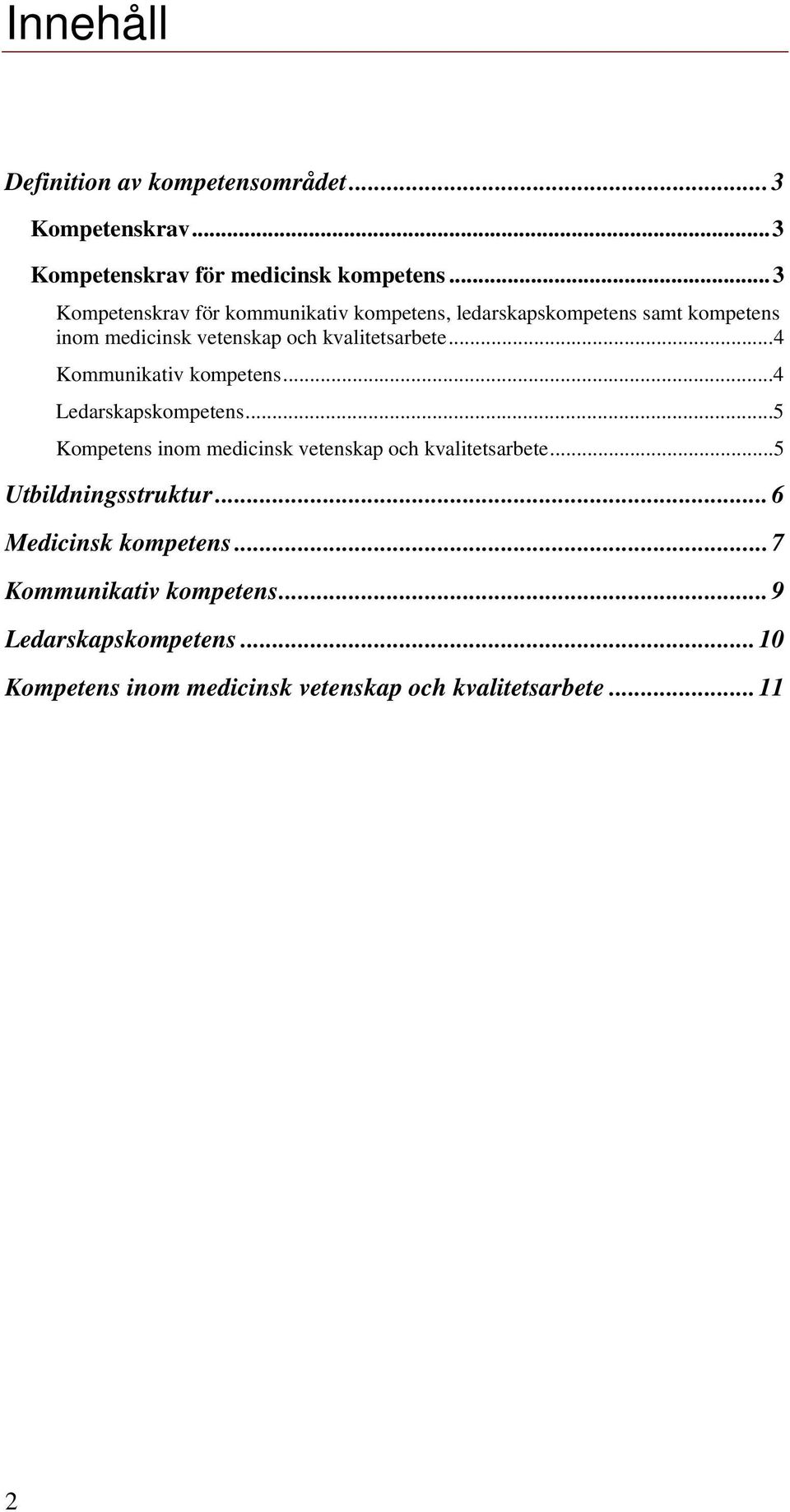 ..4 Kommunikativ kompetens...4 Ledarskapskompetens...5 Kompetens inom medicinsk vetenskap och kvalitetsarbete.