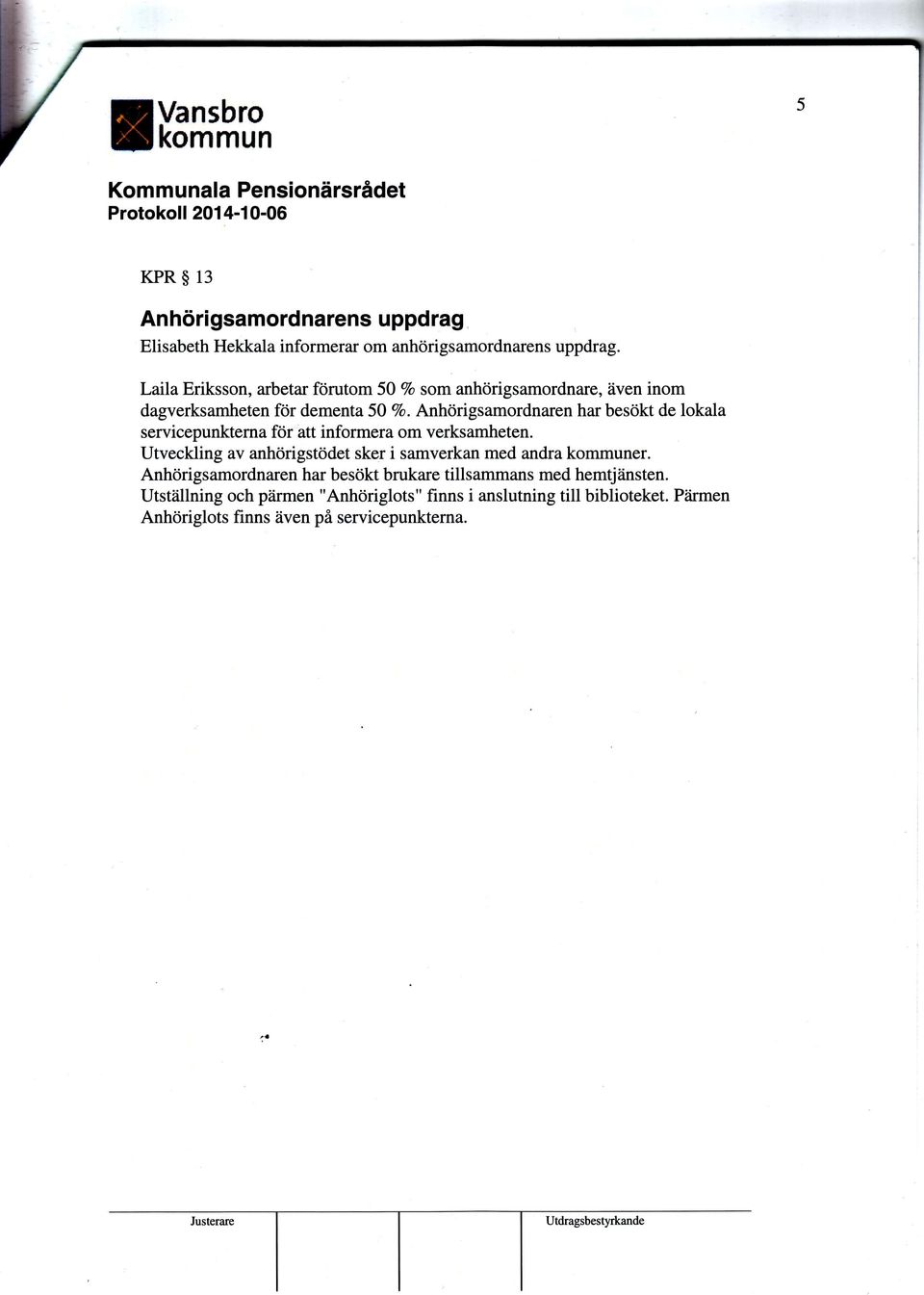 Anhörigsamordnaren har besökt de lokala servicepunkterna för att informera om verksamheten.