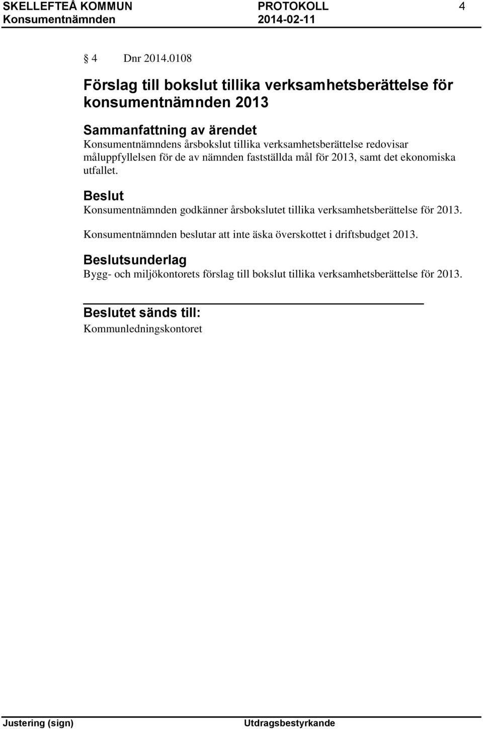 verksamhetsberättelse redovisar måluppfyllelsen för de av nämnden fastställda mål för 2013, samt det ekonomiska utfallet.