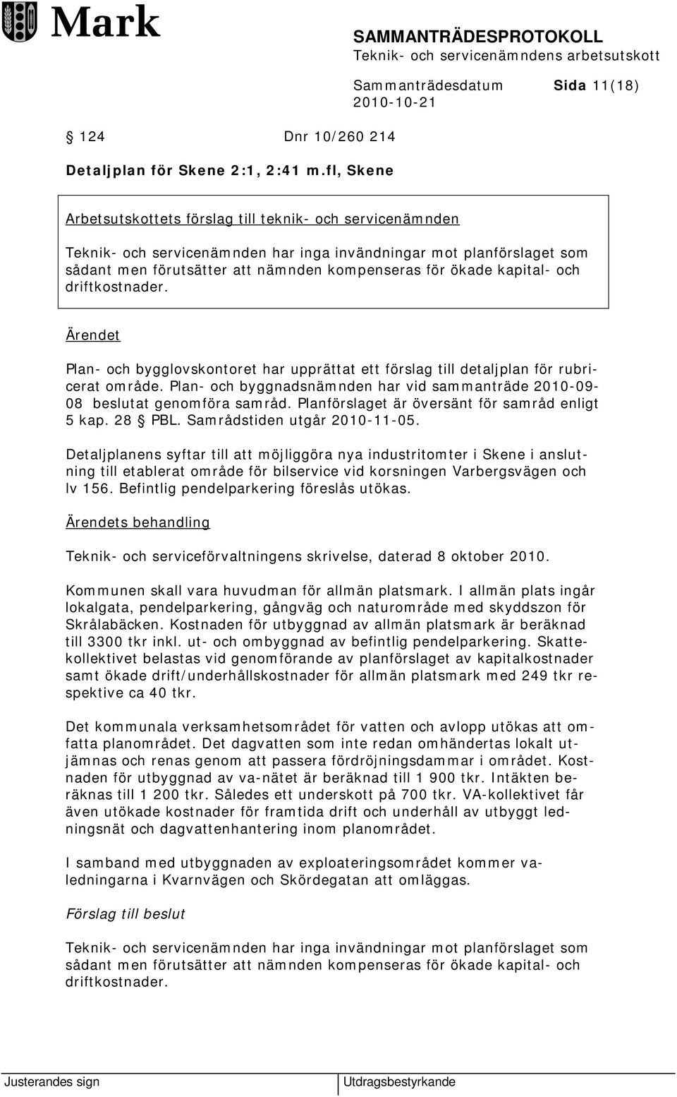 nämnden kompenseras för ökade kapital- och driftkostnader. Plan- och bygglovskontoret har upprättat ett förslag till detaljplan för rubricerat område.