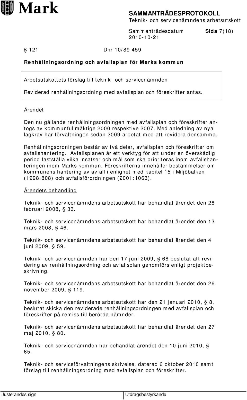 Med anledning av nya lagkrav har förvaltningen sedan 2009 arbetat med att revidera densamma. Renhållningsordningen består av två delar, avfallsplan och föreskrifter om avfallshantering.