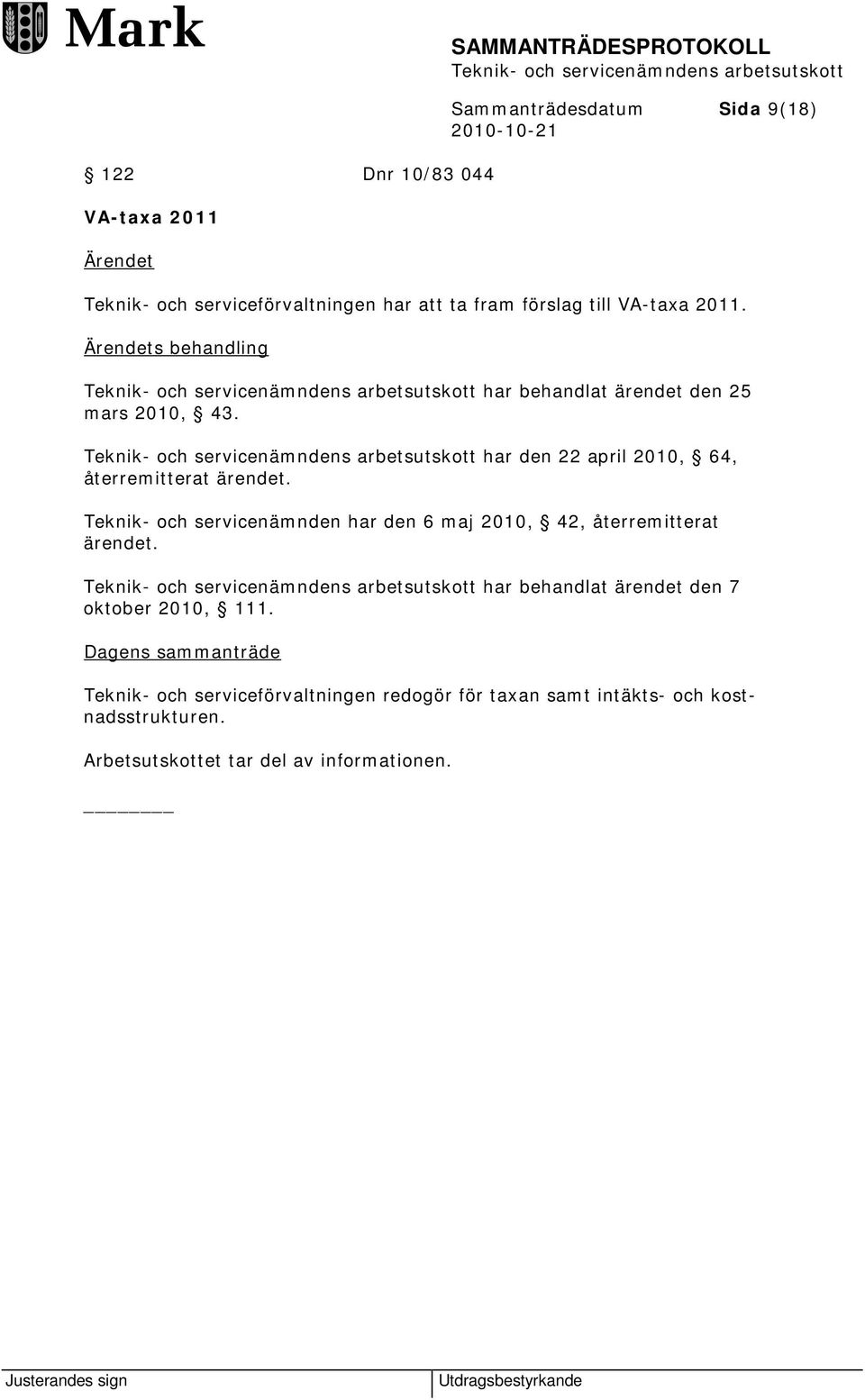 Teknik- och servicenämnden har den 6 maj 2010, 42, återremitterat ärendet. har behandlat ärendet den 7 oktober 2010, 111.