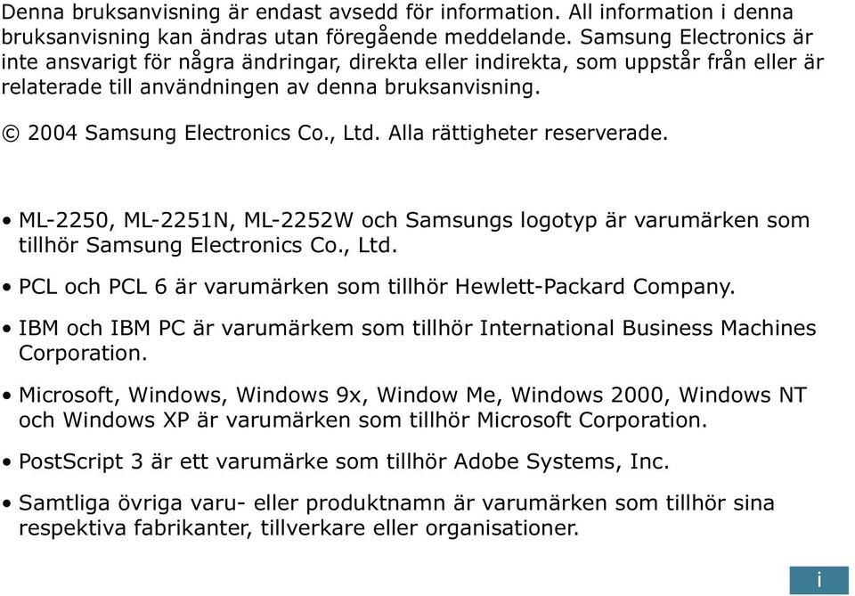 Alla rättigheter reserverade. ML-2250, ML-2251N, ML-2252W och Samsungs logotyp är varumärken som tillhör Samsung Electronics Co., Ltd. PCL och PCL 6 är varumärken som tillhör Hewlett-Packard Company.