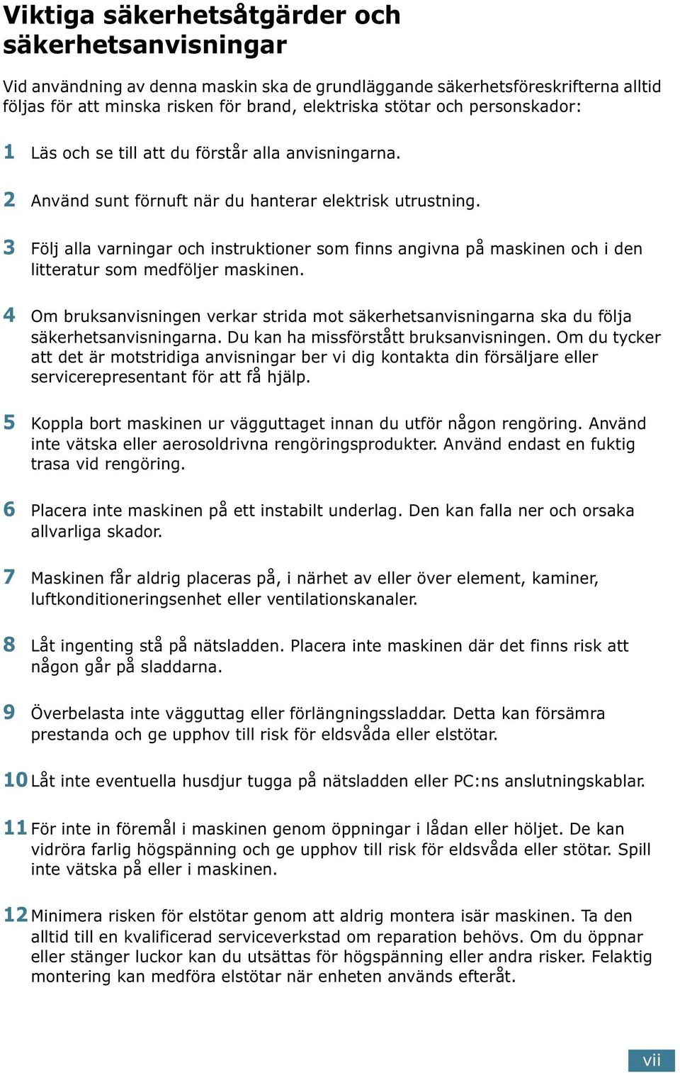 3 Följ alla varningar och instruktioner som finns angivna på maskinen och i den litteratur som medföljer maskinen.
