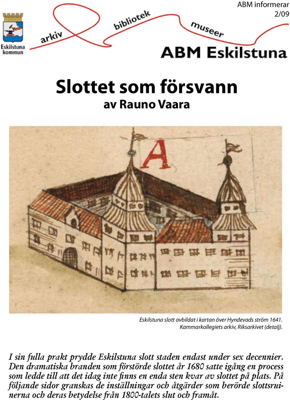 Den dramatiska branden som förstörde slottet år 1680 satte igång en process som ledde till att det idag inte finns en enda sten kvar