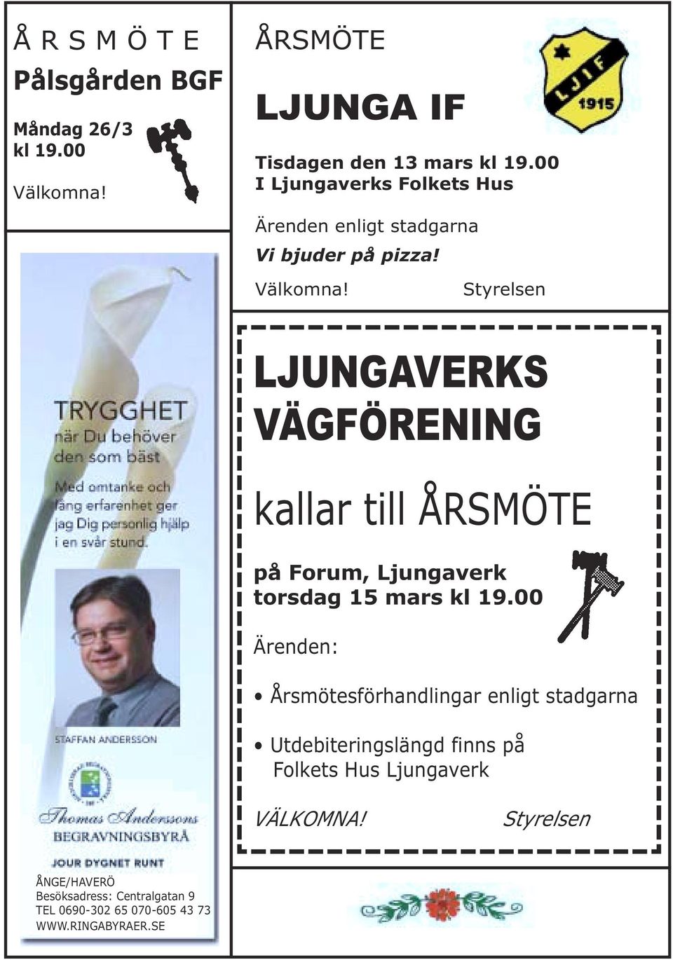 Styrelsen LJUNGAVERKS VÄGFÖRENING kallar till ÅRSMÖTE på Forum, Ljungaverk torsdag 15 mars kl 19.