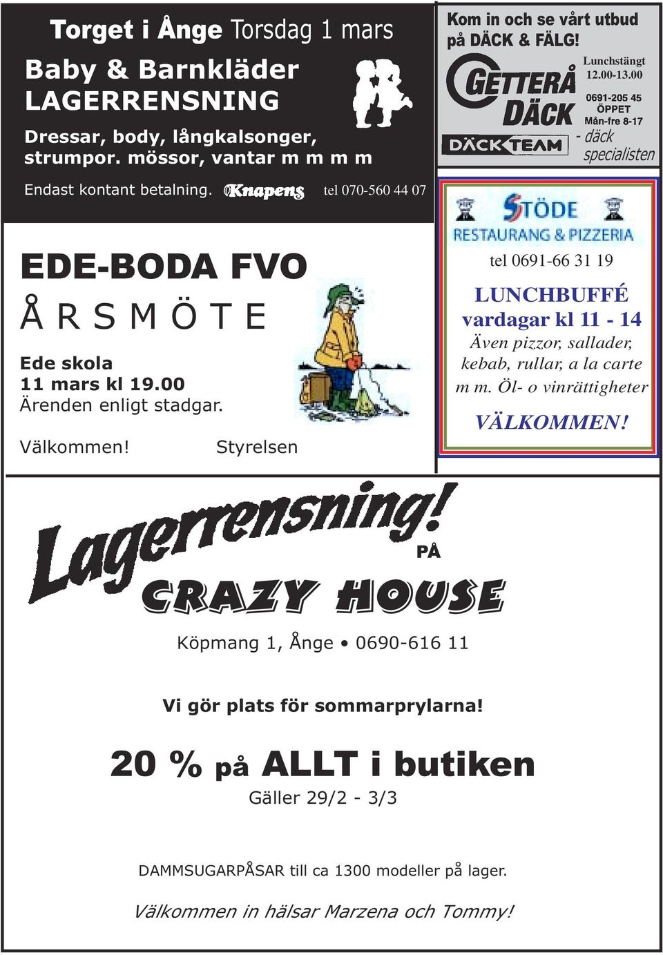 Välkommen! Styrelsen tel 0691-66 31 19 LUNCHBUFFÉ vardagar kl 11-14 Även pizzor, sallader, kebab, rullar, a la carte m m. Öl- o vinrättigheter VÄLKOMMEN!