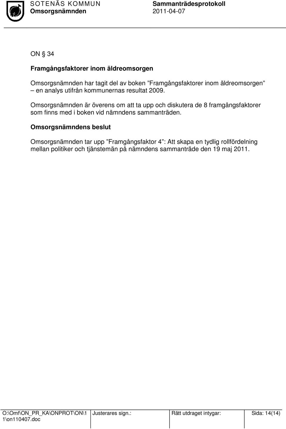 är överens om att ta upp och diskutera de 8 framgångsfaktorer som finns med i boken vid nämndens sammanträden.