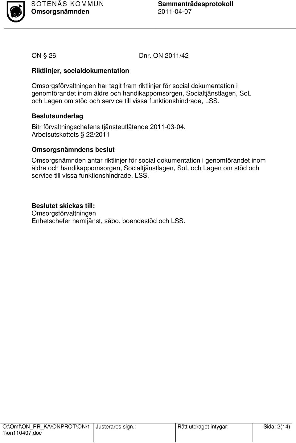 Socialtjänstlagen, SoL och Lagen om stöd och service till vissa funktionshindrade, LSS. Beslutsunderlag Bitr förvaltningschefens tjänsteutlåtande 2011-03-04.