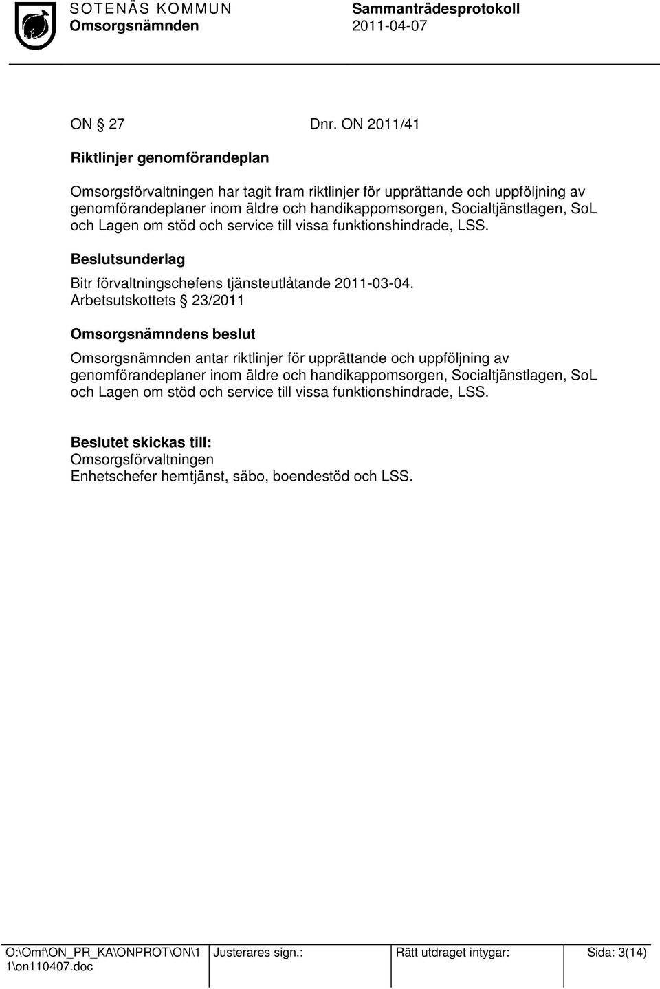 Socialtjänstlagen, SoL och Lagen om stöd och service till vissa funktionshindrade, LSS. Beslutsunderlag Bitr förvaltningschefens tjänsteutlåtande 2011-03-04.