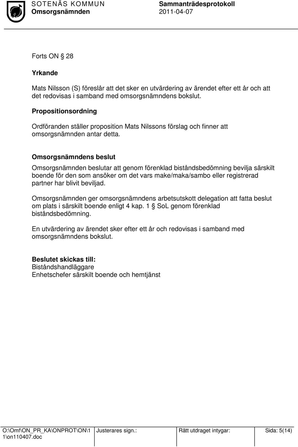 s beslut beslutar att genom förenklad biståndsbedömning bevilja särskilt boende för den som ansöker om det vars make/maka/sambo eller registrerad partner har blivit beviljad.