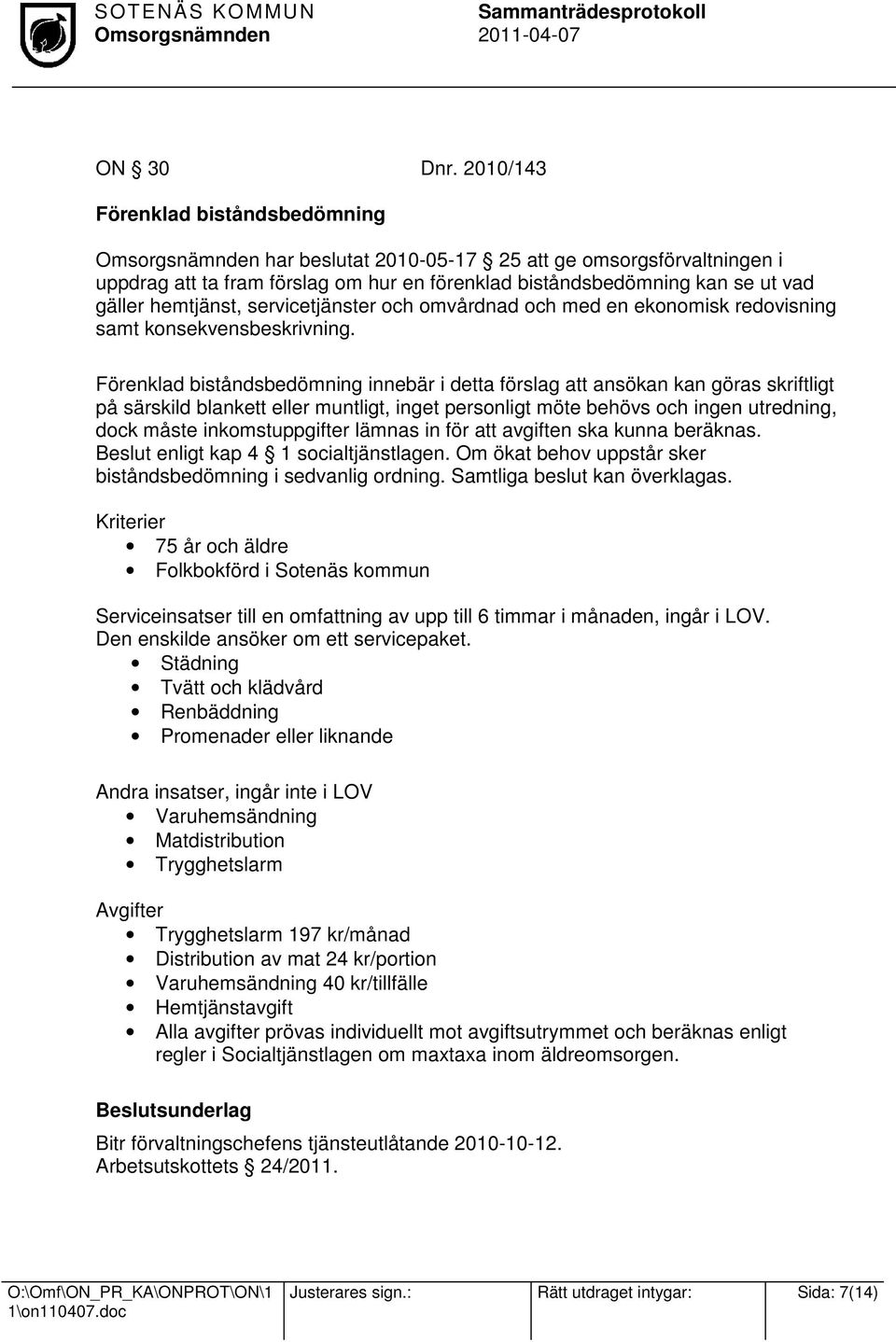 servicetjänster och omvårdnad och med en ekonomisk redovisning samt konsekvensbeskrivning.