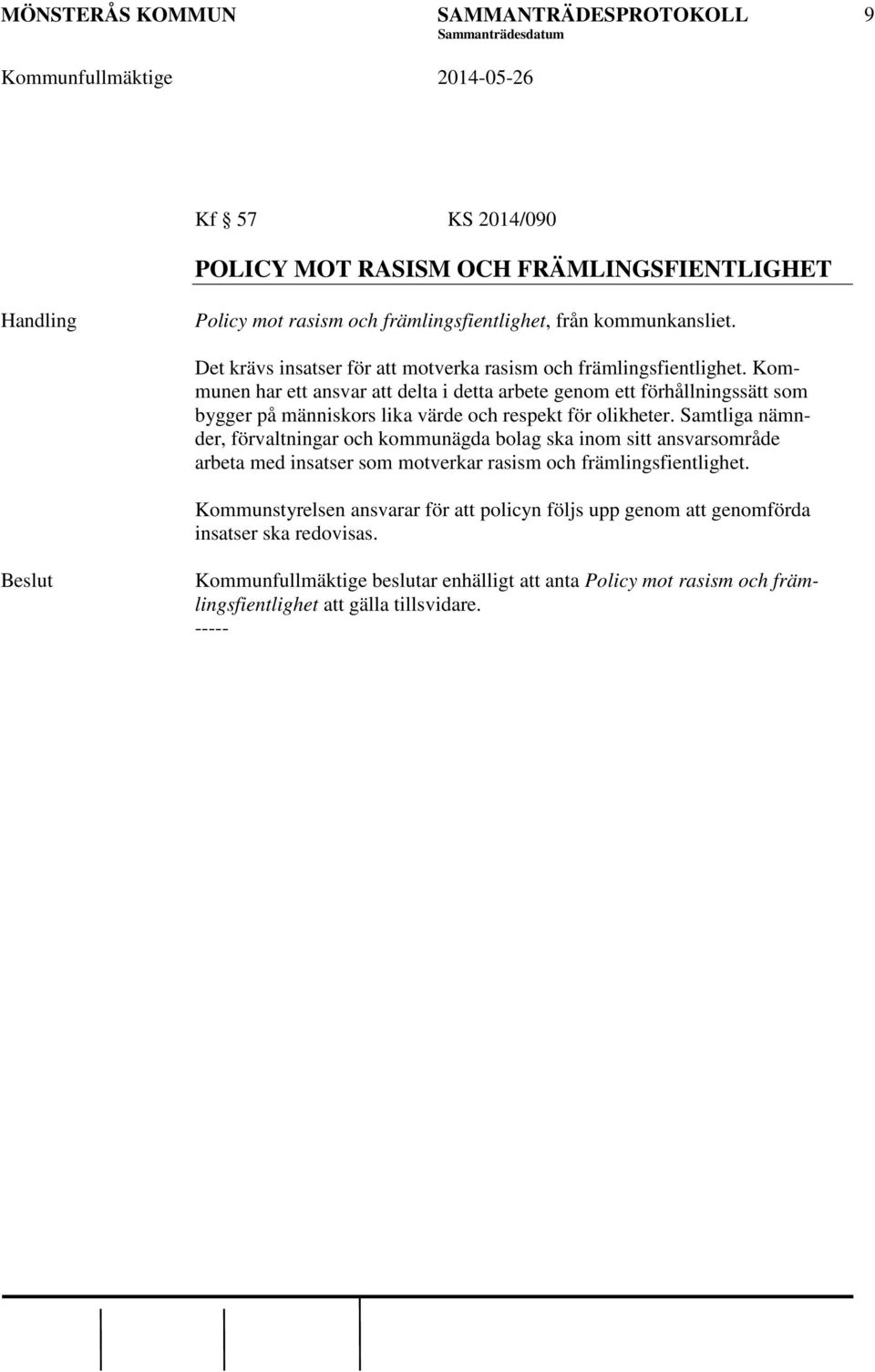 Kommunen har ett ansvar att delta i detta arbete genom ett förhållningssätt som bygger på människors lika värde och respekt för olikheter.