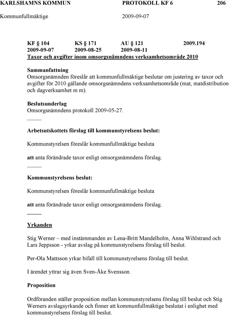 avgifter för 2010 gällande omsorgsnämndens verksamhetsområde (mat, matdistribution och dagverksamhet m m). Beslutsunderlag Omsorgsnämndens protokoll 2009-05-27.