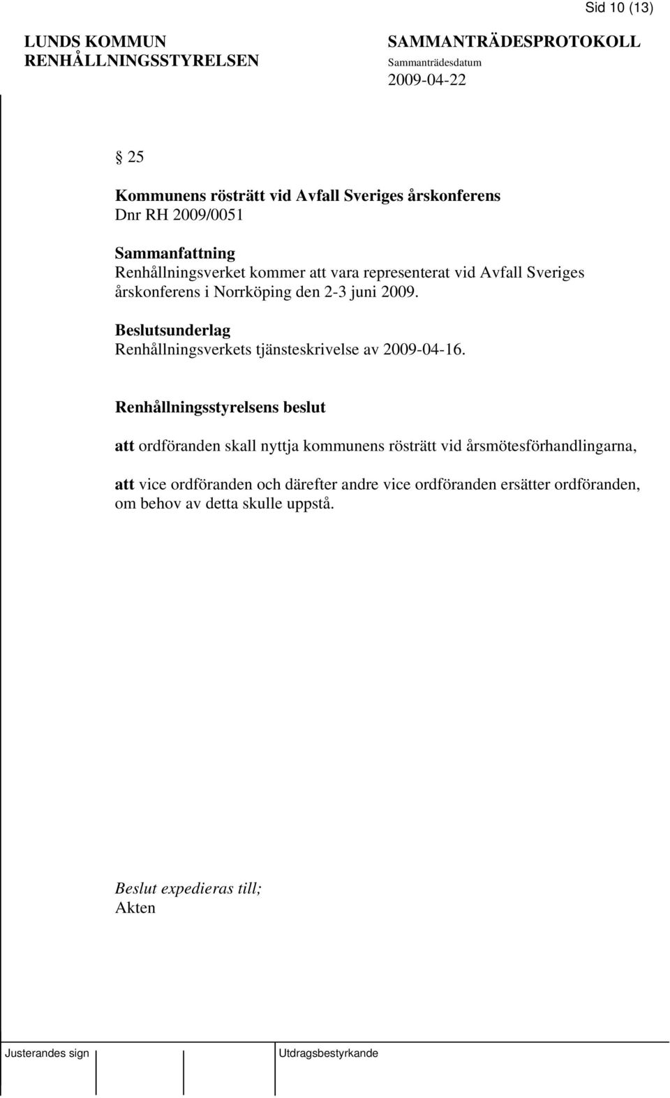 Beslutsunderlag Renhållningsverkets tjänsteskrivelse av 2009-04-16.
