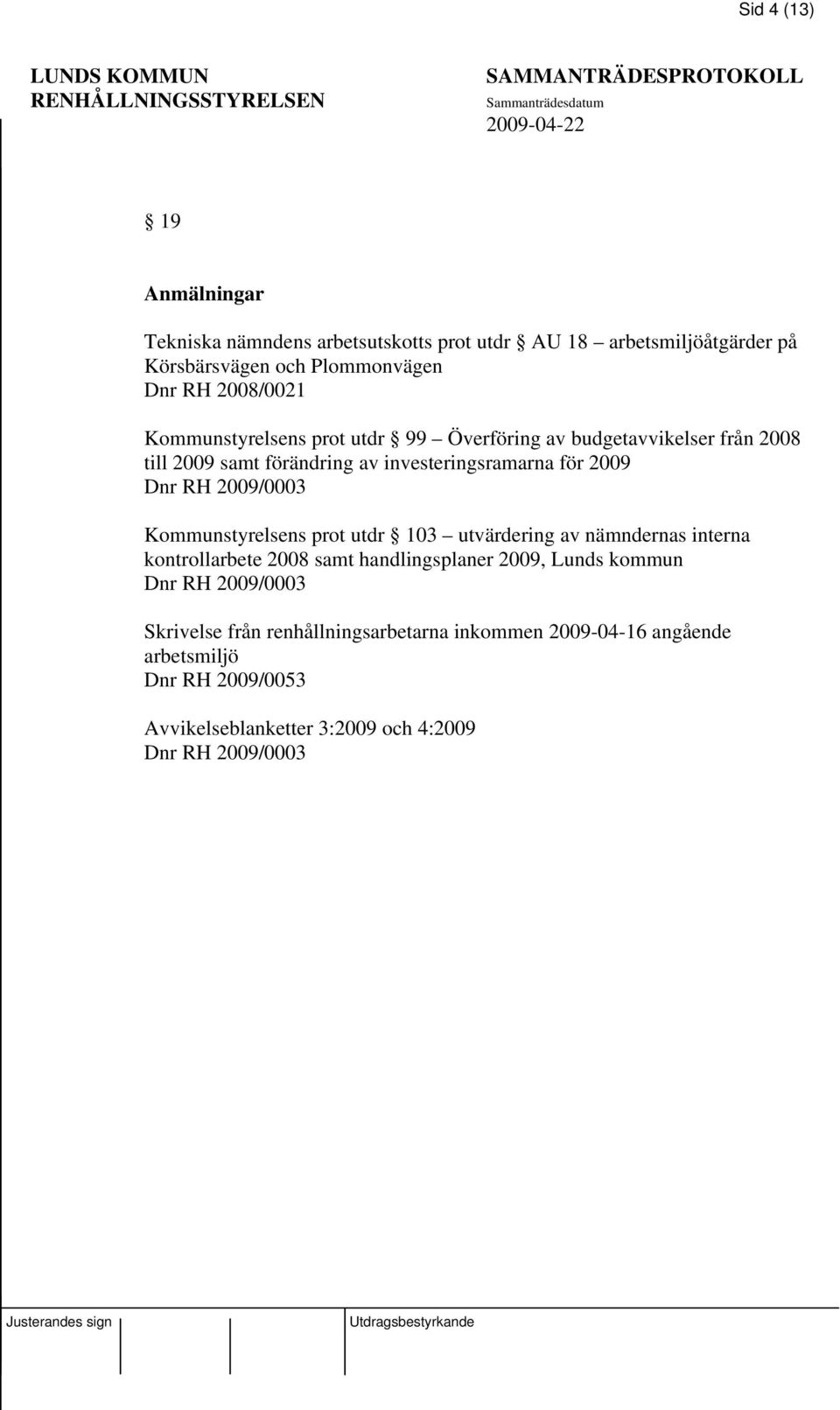 Kommunstyrelsens prot utdr 103 utvärdering av nämndernas interna kontrollarbete 2008 samt handlingsplaner 2009, Lunds kommun Dnr RH 2009/0003